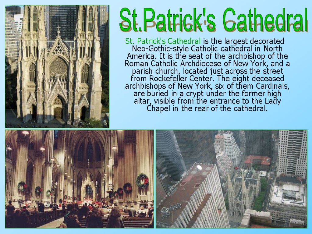 St. Patrick's Cathedral is the largest decorated Neo-Gothic-style Catholic cathedral in North America. It